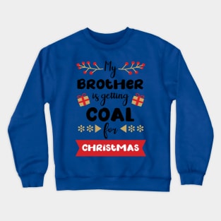 My brother is getting coal Crewneck Sweatshirt